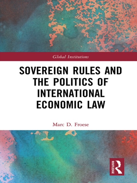 Sovereign Rules and the Politics of International Economic Law