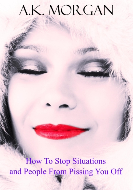 How To Stop Situations and People From Pissing You Off