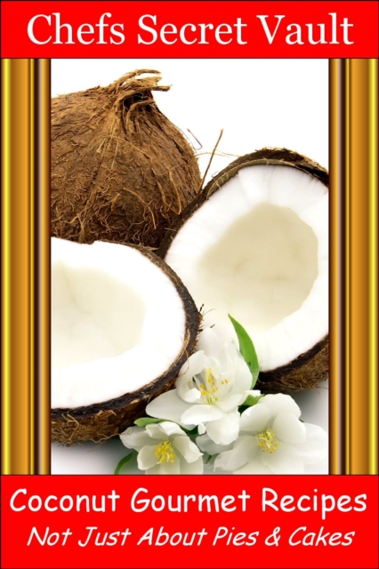 Coconut Gourmet Recipes: Not Just About Pies & Cakes