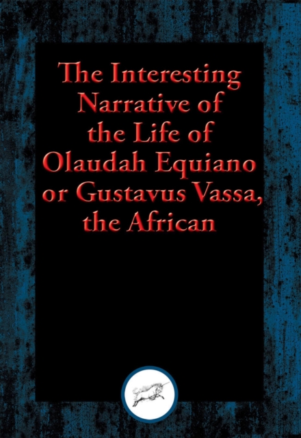 Interesting Narrative of the Life of Olaudah Equiano, or Gustavus Vassa, the African