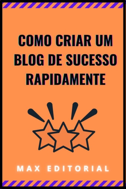 COMO CRIAR UM BLOG DE SUCESSO RAPIDAMENTE