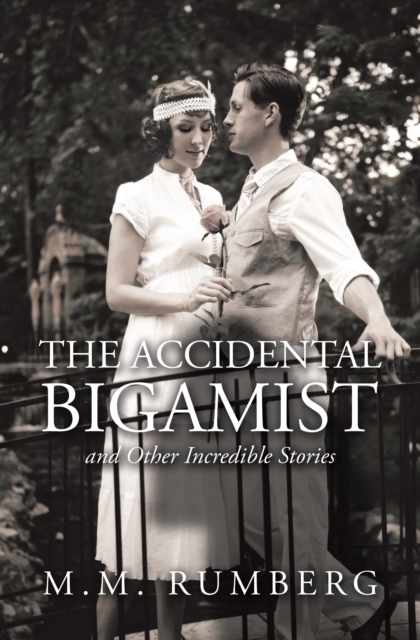Accidental Bigamist and Other Incredible Stories