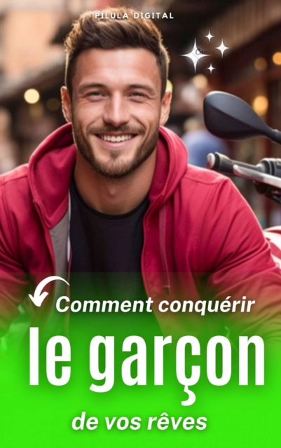 Comment conquérir le garçon de vos rêves