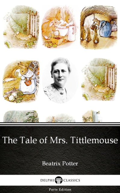 Tale of Mrs. Tittlemouse by Beatrix Potter - Delphi Classics (Illustrated)