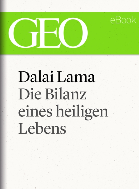 Dalai Lama: Die Bilanz eines heiligen Lebens (GEO eBook Single)