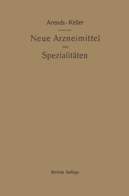 Neue Arzneimittel und Pharmazeutische Spezialitäten, einschließlich der neuen Drogen, Organ- und Serumpräparate, mit zahlreichen Vorschriften zu Ersatzmitteln und einer Erklärung der gebräuchlichsten medizinischen Kunstausdrücke