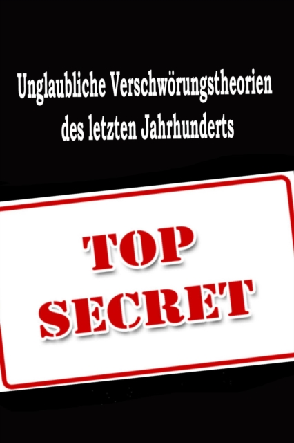 Unglaubliche Verschwörungstheorien des letzten Jahrhunderts