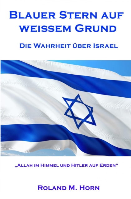 Blauer Stern auf weiem Grund - Die Wahrheit uber Israel