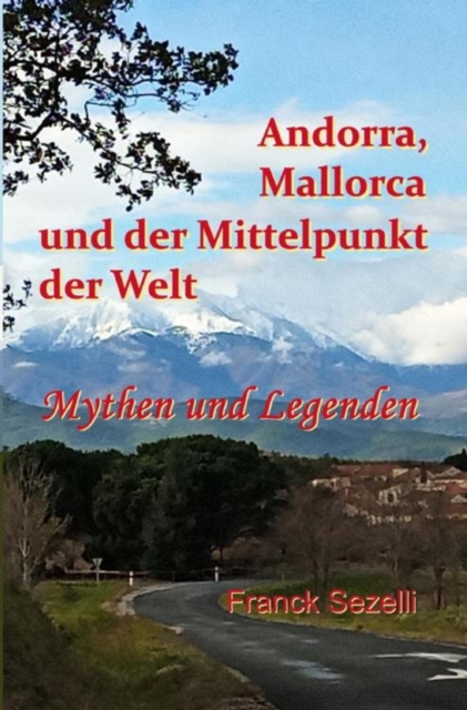 Andorra, Mallorca und der Mittelpunkt der Welt  – Mythen und Legenden
