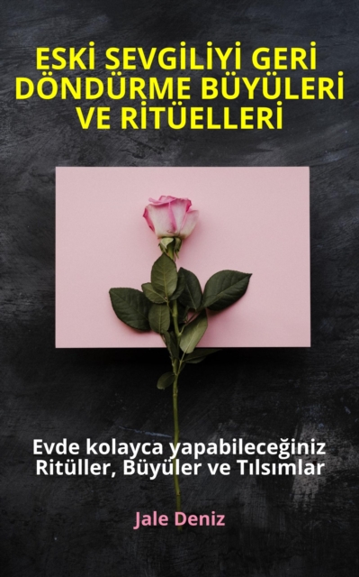 ESKİ SEVGİLİYİ GERİ DÖNDÜRME BÜYÜLERİ VE RİTÜELLERİ Evde yapabileceğiniz Ritüller, Büyüler ve Tılsımlar
