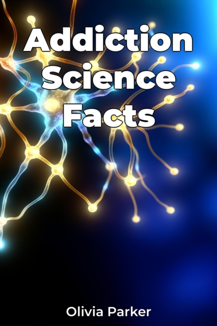 Addiction Science Facts