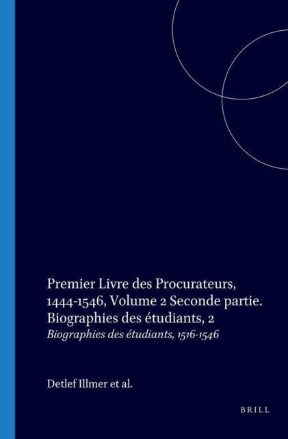 Premier Livre des Procurateurs de La Nation Germanique De L'Ancienne Universite d'Orleans 1444-1546