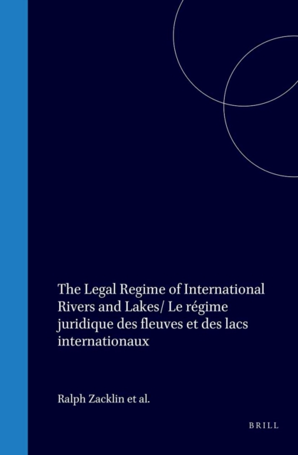 Legal Regime of International Rivers and Lakes/ Le regime juridique des fleuves et des lacs internationaux