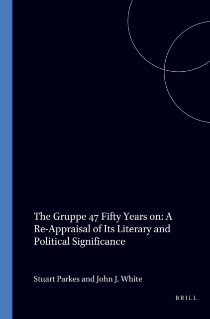 Gruppe 47 Fifty Years on A Re-Appraisal of Its Literary and Political Significance