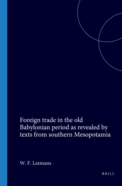 Foreign trade in the old Babylonian period as revealed by texts from southern Mesopotamia