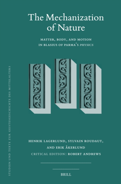 Mechanization of Nature: Matter, Body, and Motion in Blasius of Parma's Physics