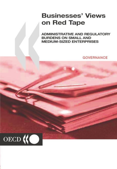Cutting Red Tape Businesses' Views on Red Tape Administrative and Regulatory Burdens on Small and Medium-sized Enterprises
