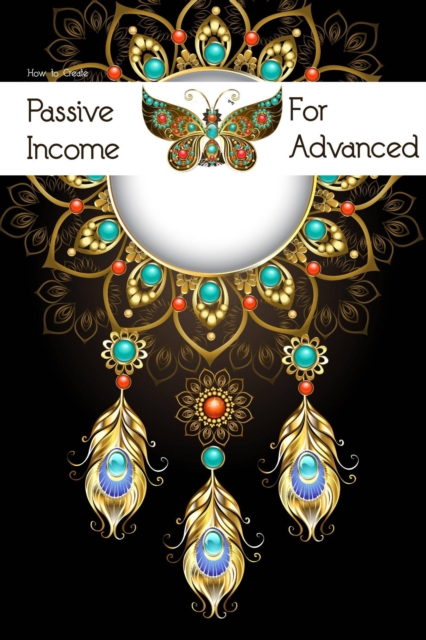 How to Create Passive Income for Advanced
