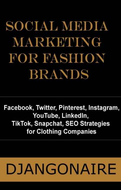 Social Media Marketing for Fashion Brands - Facebook, Twitter, Pinterest, Instagram, YouTube, LinkedIn, TikTok, Snapchat, SEO Strategies for Clothing Companies