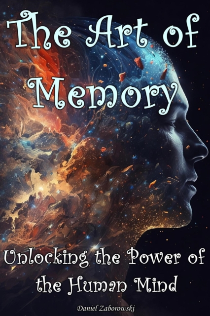 Art of Memory: Unlocking the Power of the Human Mind