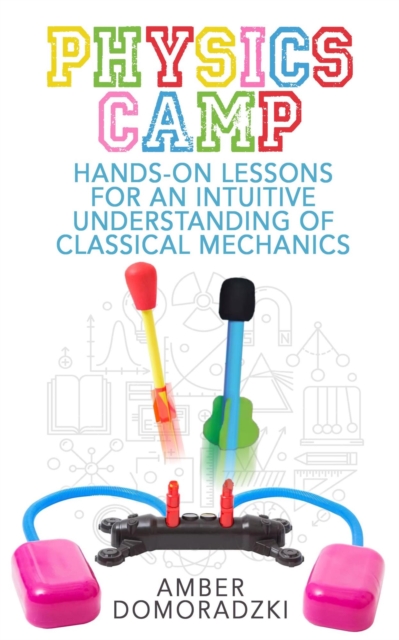 Physics Camp: Hands-On Lessons for an Intuitive Understanding of Classical Mechanics