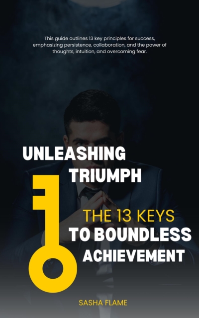 Unleashing Triumph: The 13 Keys to Boundless Achievement