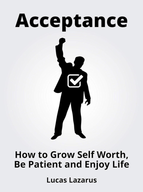 Acceptance: How to be Happy, Joyful and Content