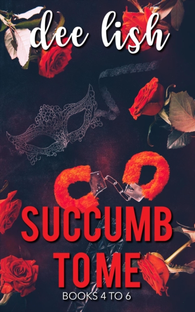 Succumb to Me: Books 4-6