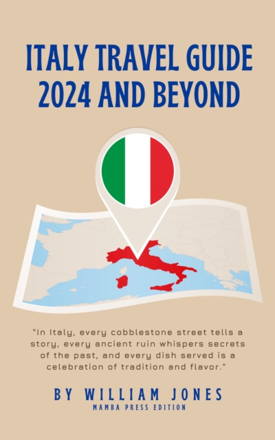 Italy Travel Guide 2024 and Beyond
