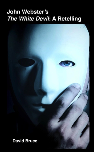 John Webster's The White Devil: A Retelling