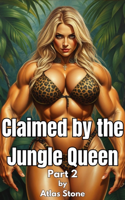 Claimed by the Jungle Queen  Part 2