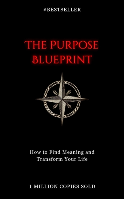 Purpose Blueprint: How to Find Meaning and Transform Your Life