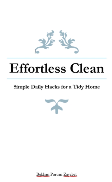 Effortless Clean: Simple Daily Hacks for a Tidy Home