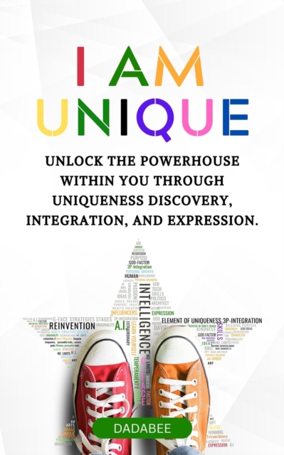 I AM UNIQUE  - Unlock The Powerhouse Within You Through Uniqueness Discovery, Integration, & Expression.