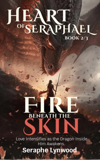Fire Beneath the Skin: Love Intensifies as the Dragon Inside Him Awakens