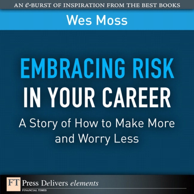Embracing Risk in Your Career : A Story of How to Make More and Worry Less