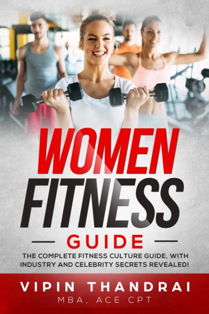 Vipin Thandrai's Ultimate Slim And  Sexy Fitness Guide - The Complete Fitness Culture Guide  with Industry and Celebrity Secrets  Revealed!