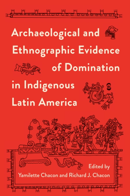 Archaeological and Ethnographic Evidence of Domination in Indigenous Latin America