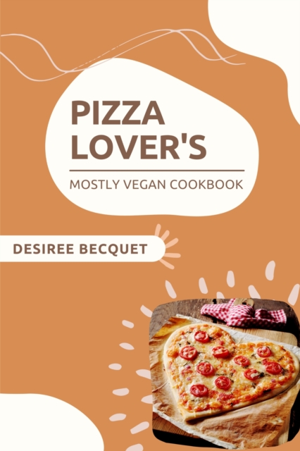 Pizza Lover's Mostly Vegan Cookbook