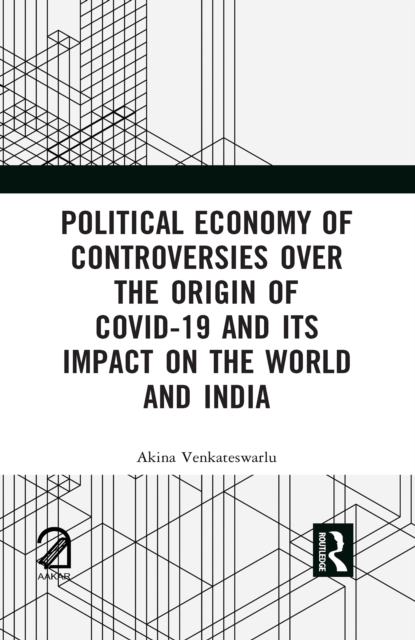 Political Economy of Controversies Over the Origin of Covid-19 and Its Impact on the World and India
