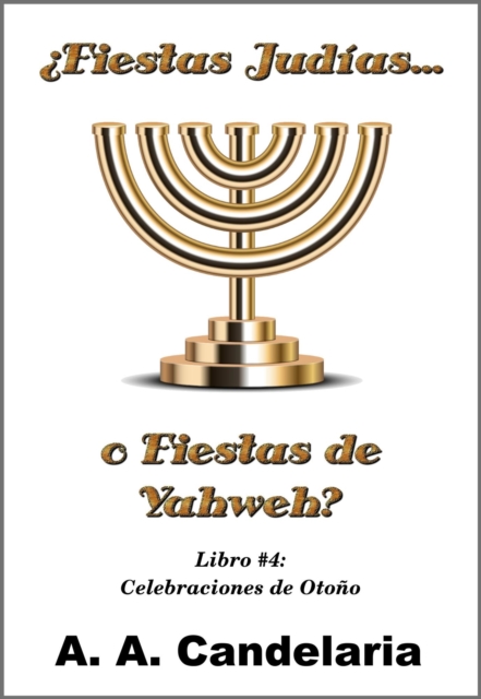  Fiestas Judias o Fiestas de Yahweh? Libro 4: Celebraciones de Otono
