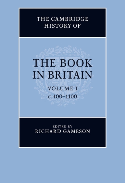 Cambridge History of the Book in Britain: Volume 1, c.400-1100