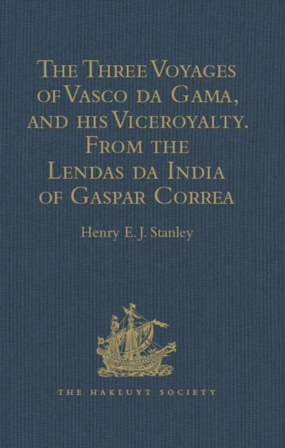 Three Voyages of Vasco da Gama, and his Viceroyalty from the Lendas da India of Gaspar Correa