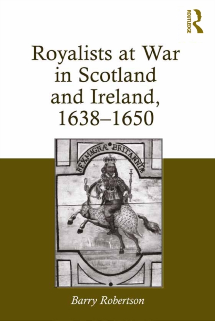 Royalists at War in Scotland and Ireland, 1638,1650