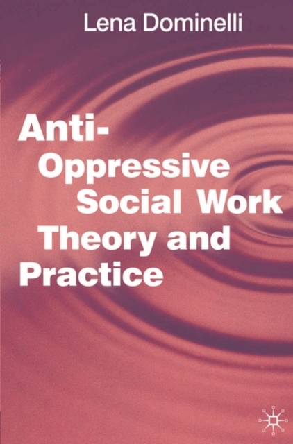 Anti Oppressive Social Work Theory and Practice
