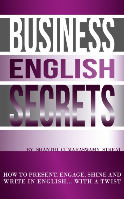 Business English Secrets: How to present, engage, shine and write in English.....with a Twist.