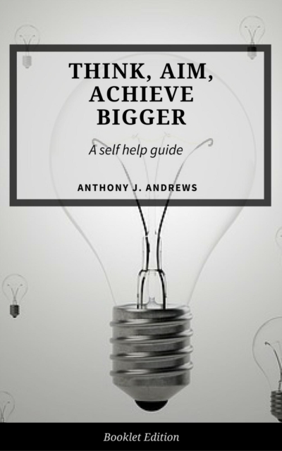Think, Aim, Achieve Bigger