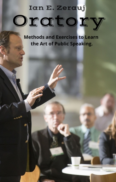 Oratory     Methods and Exercises to Learn  the Art of Public Speaking.