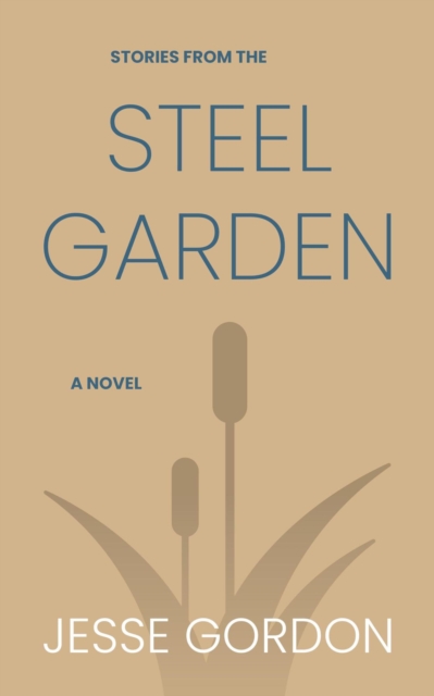 Stories from the Steel Garden