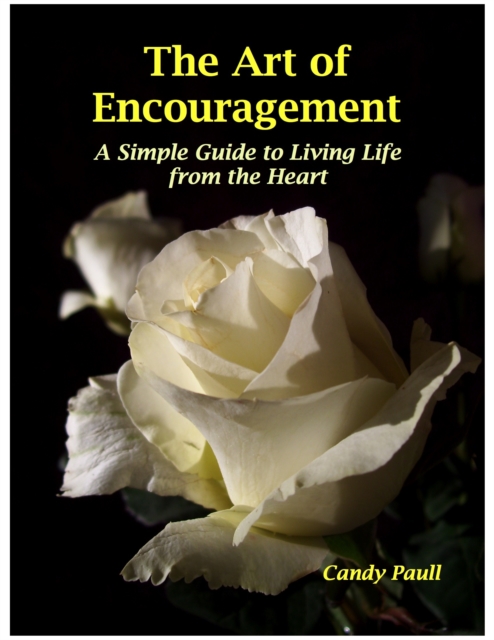Art of Encouragement: A Simple Guide to Living Life from the Heart